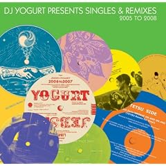 DJ Yogurt『Singles & Remixes 2005 To 2008』