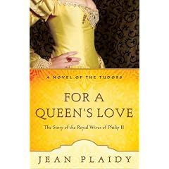 For a Queen's Love: The Stories of the Royal Wives of Philip II (A Novel of the Tudors)