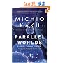 Parallel Worlds: A Journey Through Creation, Higher Dimensions, and the Future of the Cosmos