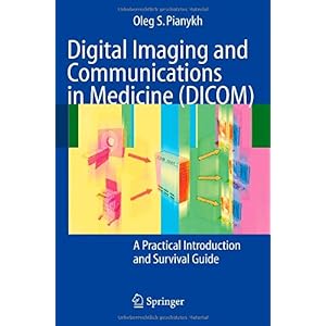 【クリックで詳細表示】Digital Imaging and Communications in Medicine (DICOM)： A Practical Introduction and Survival Guide [ハードカバー]