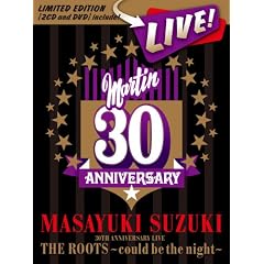 MASAYUKI SUZUKI 30TH ANNIVERSARY LIVE THE ROOTS~could be the night~(���񐶎Y�����)(DVD�t)