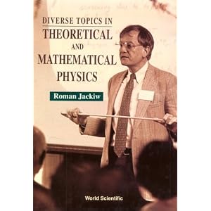 Diverse topics in theoretical and mathematical physics Roman W. Jackiw