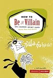 [Book] How to Be a Villain: Evil Laughs Secret Lairs: Master Plans and More!!!