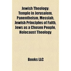 Jewish Theology: Temple in Jerusalem, Panentheism, Messiah, Jewish Principles of Faith, Jews as a Chosen People, Holocaust Theology