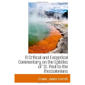 【クリックで詳細表示】A Critical and Exegetical Commentary on the Epistles of St. Paul to the Thessalonians： Frame， James Everett： 洋書