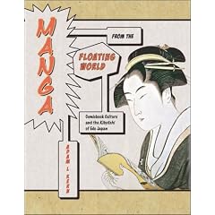 Manga from the Floating World: Comicbook Culture and the Kibyoshi of Edo Japan ��������̃R�~�b�N�X�i�]�ˎ���̉��\���Ɩ��敶���j
