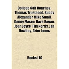 College Golf Coaches: Thomas Trueblood, Buddy Alexander, Mike Small, Danny Mason, Dave Ragan, Joan Joyce, Tim Norris, Jan Dowling, Grier Jon
