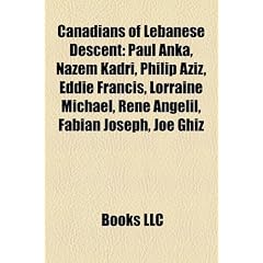 Canadians of Lebanese Descent: Paul Anka, Nazem Kadri, Philip Aziz, Eddie Francis, Lorraine Michael, Ren Anglil, Fabian Joseph, Joe Ghiz