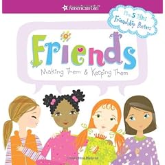 Friends: Making Them & Keeping Them (American Girl Library)