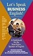 Let's Speak Business English: A Guidebook for the Non-Native Speaker of English