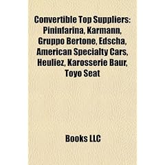 Convertible Top Suppliers: Pininfarina, Karmann, Gruppo Bertone, Edscha, American Specialty Cars, Heuliez, Karosserie Baur, Toyo Seat