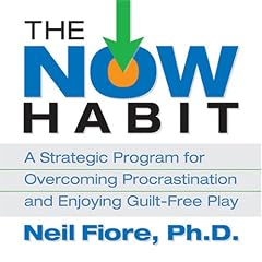 The Now Habit: A Strategic Program for Overcoming Procrastination and Enjoying Guilt-Free Play
