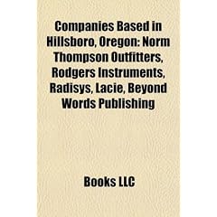 Companies Based in Hillsboro, Oregon: Norm Thompson Outfitters, Rodgers Instruments, Radisys, Lacie, Beyond Words Publishing
