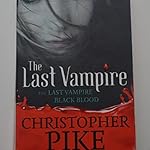 The Last Vampire: The Last Vampire | Black Blood (Book 1 & 2) Volume 1 - By Christopher Pike