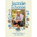 Jamie at Home: Cook Your Way to the Good Life