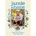 Jamie at Home: Cook Your Way to the Good Life