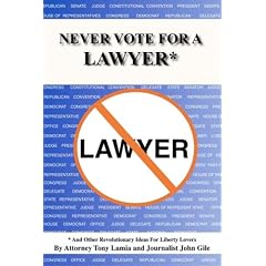 Never Vote for a Lawyer: And Other Revolutionary Ideas for Liberty Lovers