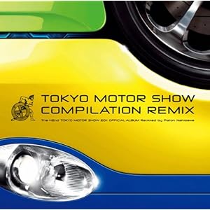 【クリックで詳細表示】TOKYO MOTOR SHOW COMPILATION REMIX- The 42nd TOKYO MOTOR SHOW 2011 OFFICIAL ALBUM Remixed by Piston Nishizawa-