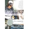 Complications: A Surgeon's Notes on an Imperfect Science