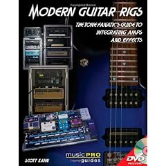 Modern Guitar Rigs: The Tone Fanatic's Guide to Integrating Amps and Effects (Music Pro Guides)