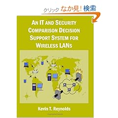 【クリックでお店のこの商品のページへ】An It And Security Comparison Decision Support System For Wireless Lans: 802.11 Infosec And Wifi Lan Comparison: Kevin T. Reynolds: 洋書