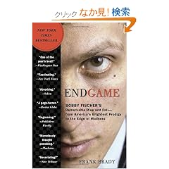 Endgame: Bobby Fischer's Remarkable Rise and Fall - from America's Brightest Prodigy to the Edge of Madness