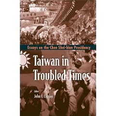 Taiwan in Troubled Times: Essays on the Chen Shui-Bian Presidency