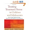 Treating Traumatic Stress in Children and Adolescents: How to Foster Resilience Through Attachment, Self-Regulation, and Competency