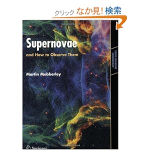 【クリックでお店のこの商品のページへ】Supernovae: and How to Observe Them (Astronomers’ Observing Guides): Martin Mobberley: 洋書