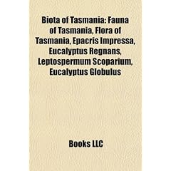 Biota of Tasmania: Fauna of Tasmania, Flora of Tasmania, Epacris Impressa, Eucalyptus Regnans, Leptospermum Scoparium, Eucalyptus Globulu