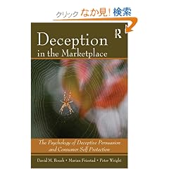 Deception In The Marketplace: The Psychology of Deceptive Persuasion and Consumer Self-Protection