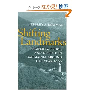 【クリックでお店のこの商品のページへ】Shifting Landmarks: Property, Proof, and Dispute in Catalonia Around the Year 1000 (Conjunctions of Religion and Power in the Medieval Past): Jeffrey A. Bowman: 洋書