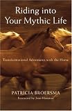 [Book] Riding Into Your Mythic Life: Transformational Adventures with the Horse