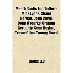 Meath Gaelic Footballers Meath Gaelic Footballers: Mick Lyons, Shane Horgan, Colm Coyle, Colm O'Rourke, Graham Mick Lyons, Shane Horgan, Colm Coyle, C