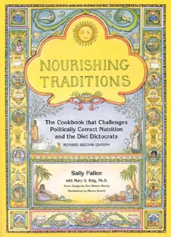  Nourishing Traditions: The Cookbook that Challenges Politically Correct Nutrition and the Diet Dictocrats