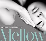 DOUBLE Ballad Collection Mellow(��������)(DVD�t)