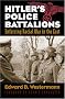 Hitler's Police Battalions: Enforcing Racial War In The East (Modern War Studies)