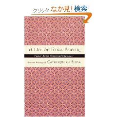 Life of Total Prayer: Selected Writings of Catherine of Siena (Upper Room Spiritual Classics. Series 3)
