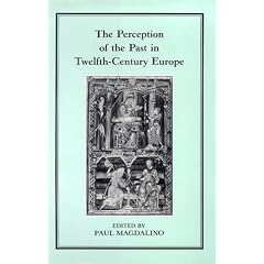 The Perception of the Past in Twelfth-Century Europe