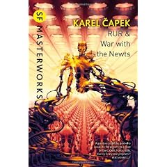 R.U.R.: War with the Newts. Karel Capek (S.F. Masterworks)