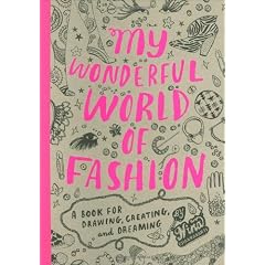 My Wonderful World of Fashion: A Book for Drawing, Creating and Dreaming