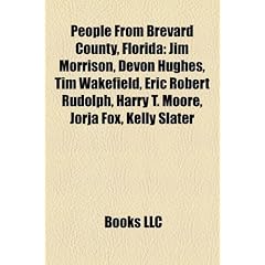 People from Brevard County, Florida: Jim Morrison, Devon Hughes, Tim Wakefield, Eric Robert Rudolph, Harry T. Moore, Jorja Fox, Kelly Slater