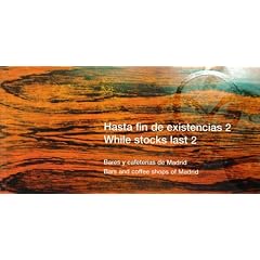 Hasta fin de Existencias 2 / While Stocks Last 2: Bares y Cafeterias de Madrid / Bars and Coffee Shops of Madrid