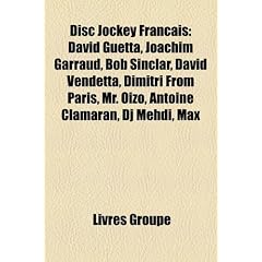 Disc Jockey Fran Ais: David Guetta, Joachim Garraud, Bob Sinclar, Skalp, Dimitri from Paris, David Vendetta, Agoria, DJ Mehdi, Martin Solvei
