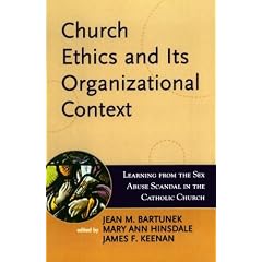 Church Ethics And Its Organizational Context: Learning from the Sex Abuse Scandal in the Catholic Church (Boston College Church in the 21st Century Series)