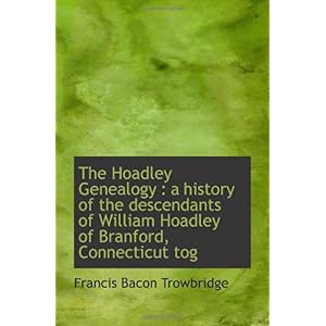 【クリックでお店のこの商品のページへ】The Hoadley Genealogy ： a history of the descendants of William Hoadley of Branford， Connecticut tog [ペーパーバック]