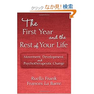 【クリックでお店のこの商品のページへ】The First Year and the Rest of Your Life: Movement, Development, and Psychotherapeutic Change: Ruella Frank, Frances La Barre: 洋書