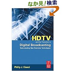 【クリックでお店のこの商品のページへ】HDTV and the Transition to Digital Broadcasting: Understanding New Television Technologies: Philip J. Cianci: 洋書