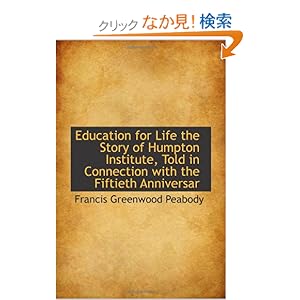 【クリックでお店のこの商品のページへ】Education for Life the Story of Humpton Institute, Told in Connection with the Fiftieth Anniversar: Francis Greenwood Peabody: 洋書