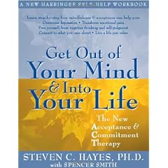 Get Out of Your Mind & Into Your Life: The New Acceptance & Commitment Therapy